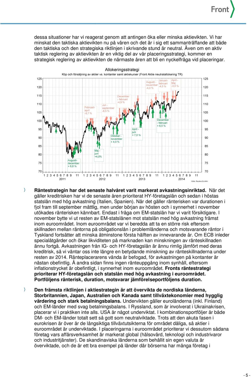 Även om en aktiv taktisk reglering av aktievikten är en viktig del av vår placeringsstrategi, kommer en strategisk reglering av aktievikten de närmaste åren att bli en nyckelfråga vid placeringar.