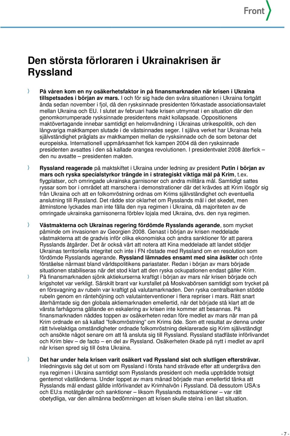 I slutet av februari hade krisen utmynnat i en situation där den genomkorrumperade rysksinnade presidentens makt kollapsade.