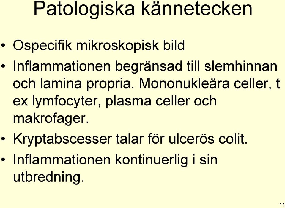 Mononukleära celler, t ex lymfocyter, plasma celler och makrofager.