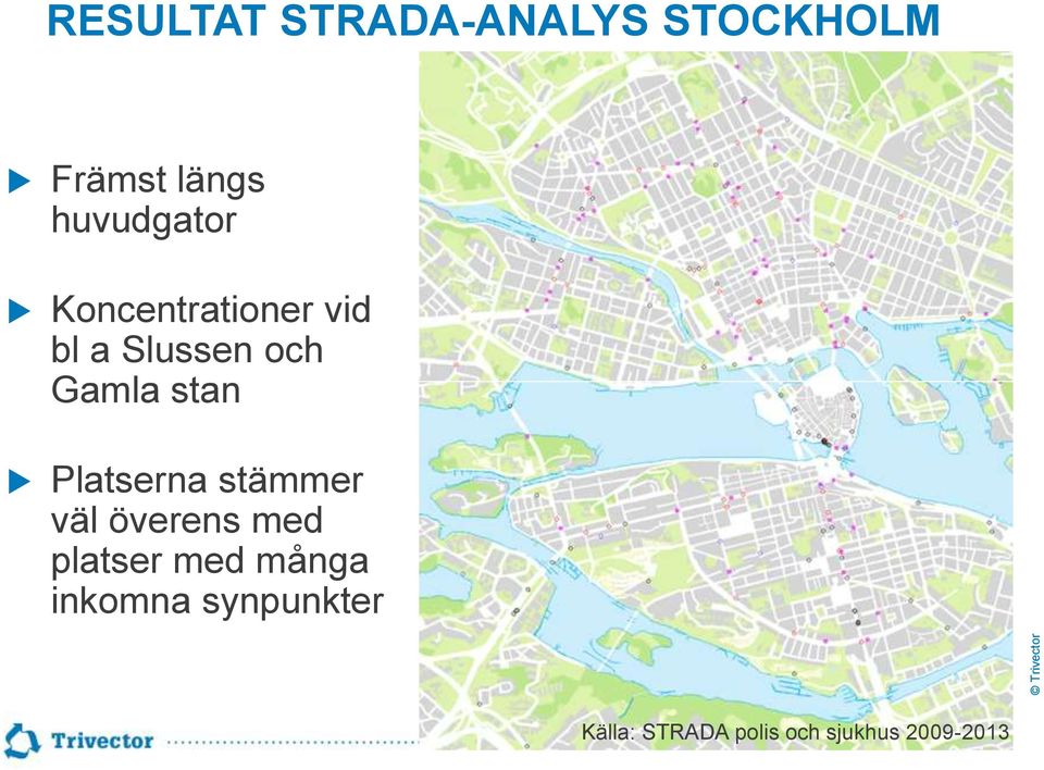 stan Platserna stämmer väl överens med platser med