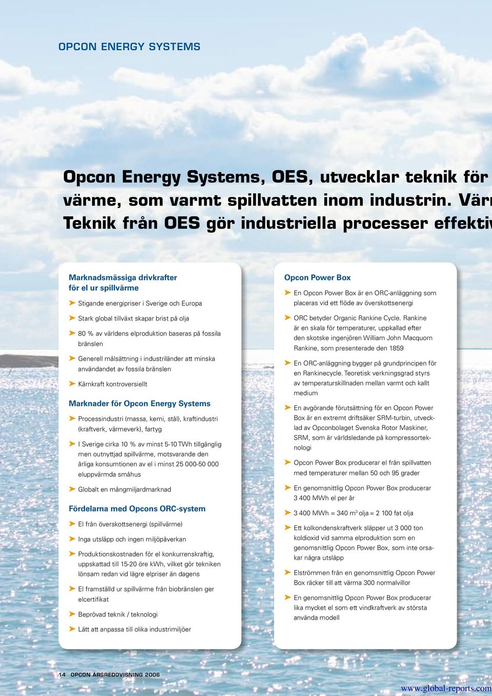 världens elproduktion baseras på fossila bränslen Generell målsättning i industriländer att minska användandet av fossila bränslen Kärnkraft kontroversiellt Marknader för Opcon Energy Systems