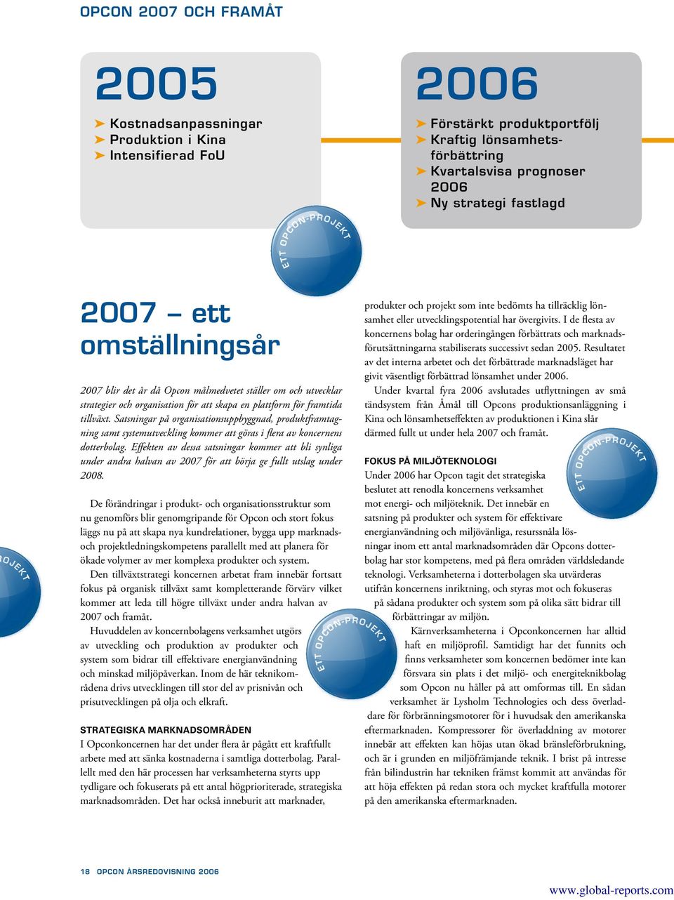 Satsningar på organisationsuppbyggnad, produktframtagning samt systemutveckling kommer att göras i flera av koncernens dotterbolag.