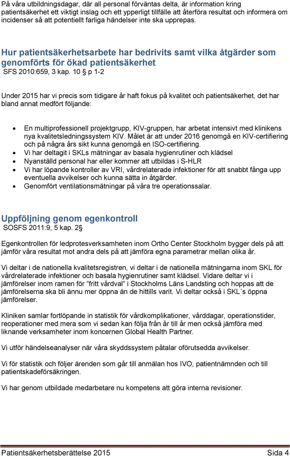 10 p 1-2 Under 2015 har vi precis sm tidigare år haft fkus på kvalitet ch patientsäkerhet, det har bland annat medfört följande: En multiprfessinell prjektgrupp, KIV-gruppen, har arbetat intensivt