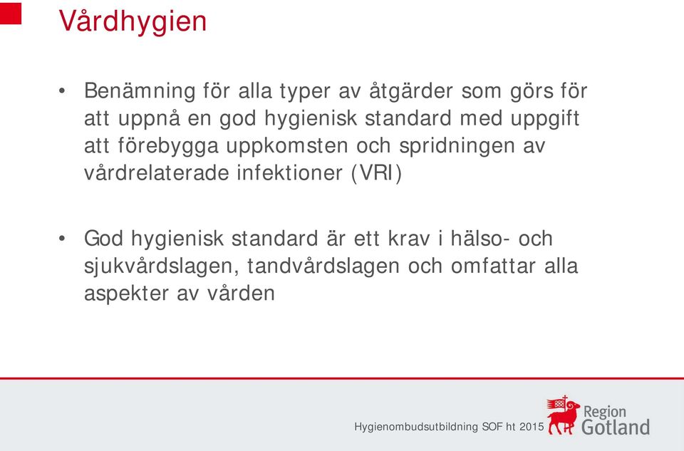 av vårdrelaterade infektioner (VRI) God hygienisk standard är ett krav i