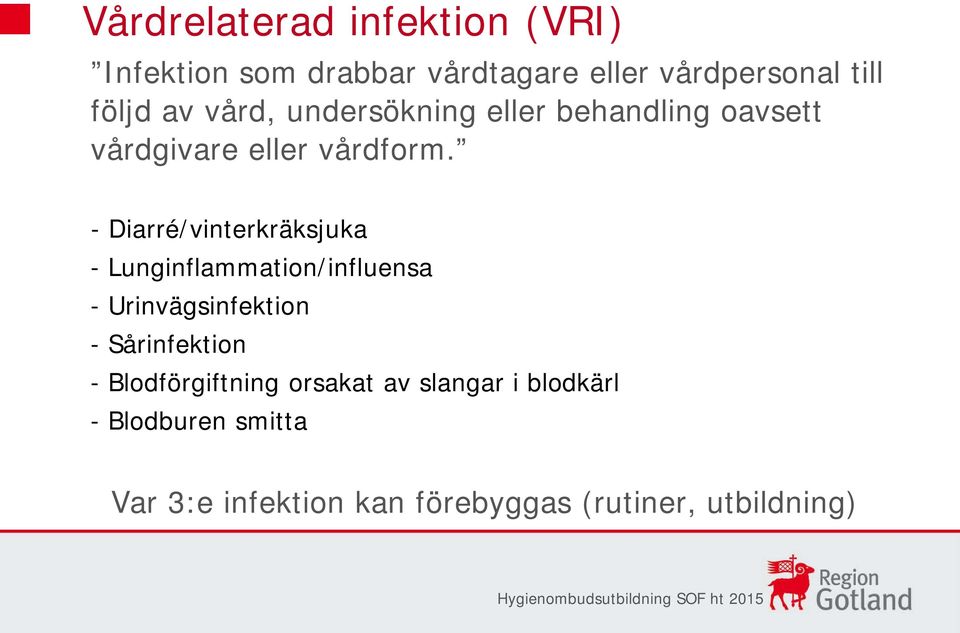 - Diarré/vinterkräksjuka - Lunginflammation/influensa - Urinvägsinfektion - Sårinfektion -