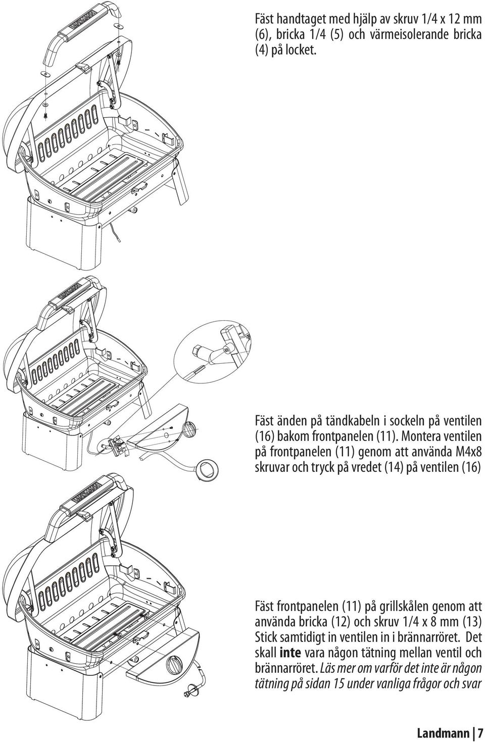 Montera ventilen på frontpanelen (11) genom att använda M4x8 skruvar och tryck på vredet (14) på ventilen (16) Fäst frontpanelen (11) på grillskålen