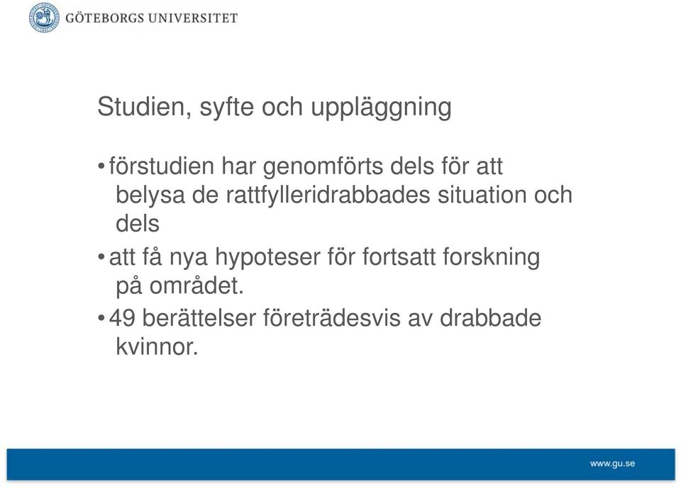 och dels att få nya hypoteser för fortsatt forskning på