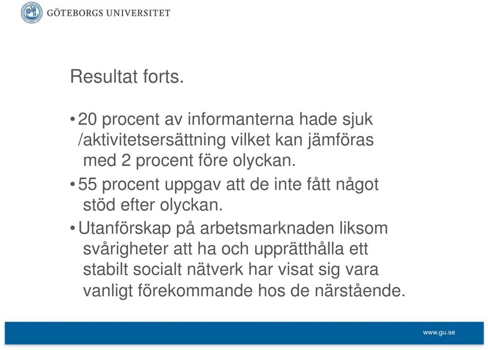 procent före olyckan. 55 procent uppgav att de inte fått något stöd efter olyckan.