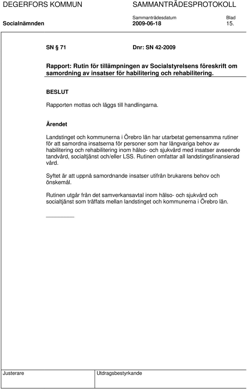 Landstinget och kommunerna i Örebro län har utarbetat gemensamma rutiner för att samordna insatserna för personer som har långvariga behov av habilitering och rehabilitering inom hälso-