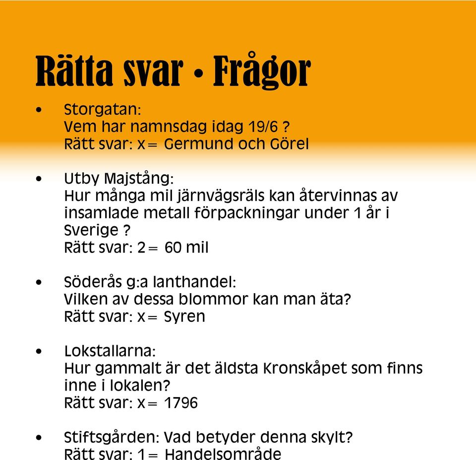 förpackningar under 1 år i Sverige? Rätt svar: 2= 60 mil Söderås g:a lanthandel: Vilken av dessa blommor kan man äta?