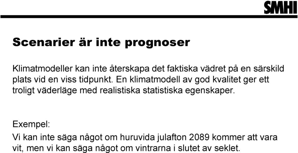 En klimatmodell av god kvalitet ger ett troligt väderläge med realistiska statistiska