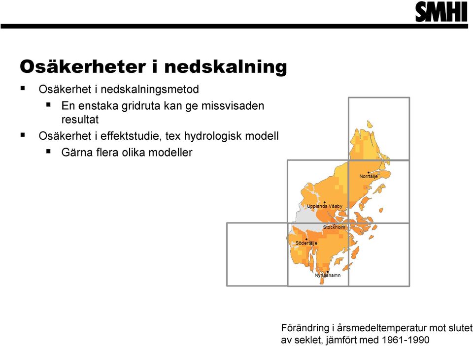 effektstudie, tex hydrologisk modell Gärna flera olika modeller