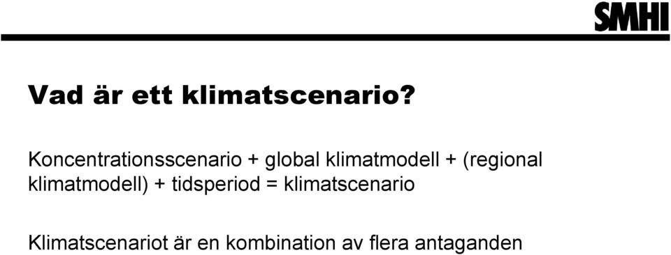 + (regional klimatmodell) + tidsperiod =