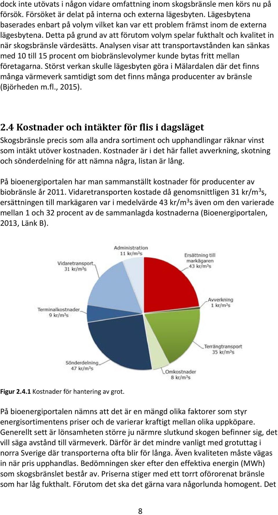 Analysen visar att transportavstånden kan sänkas med 10 till 15 procent om biobränslevolymer kunde bytas fritt mellan företagarna.