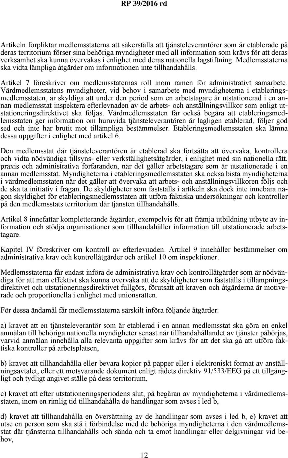 Artikel 7 föreskriver om medlemsstaternas roll inom ramen för administrativt samarbete.