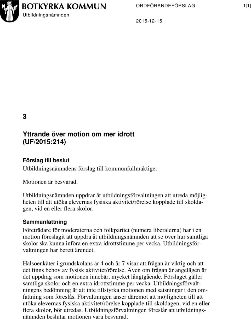 Sammanfattning Företrädare för moderaterna och folkpartiet (numera liberalerna) har i en motion föreslagit att uppdra åt utbildningsnämnden att se över hur samtliga skolor ska kunna införa en extra