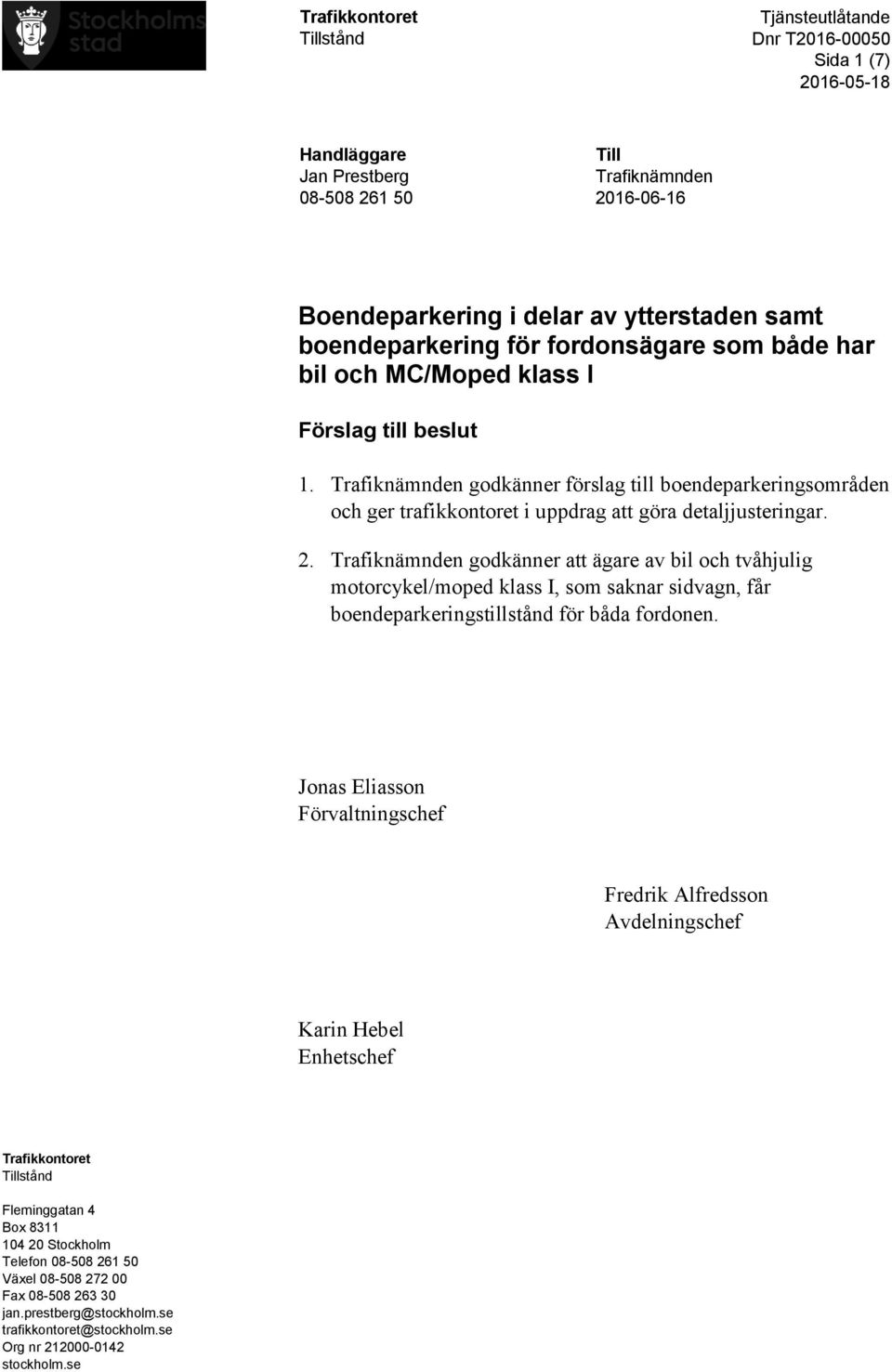 Trafiknämnden godkänner att ägare av bil och tvåhjulig motorcykel/moped klass I, som saknar sidvagn, får boendeparkeringstillstånd för båda fordonen.