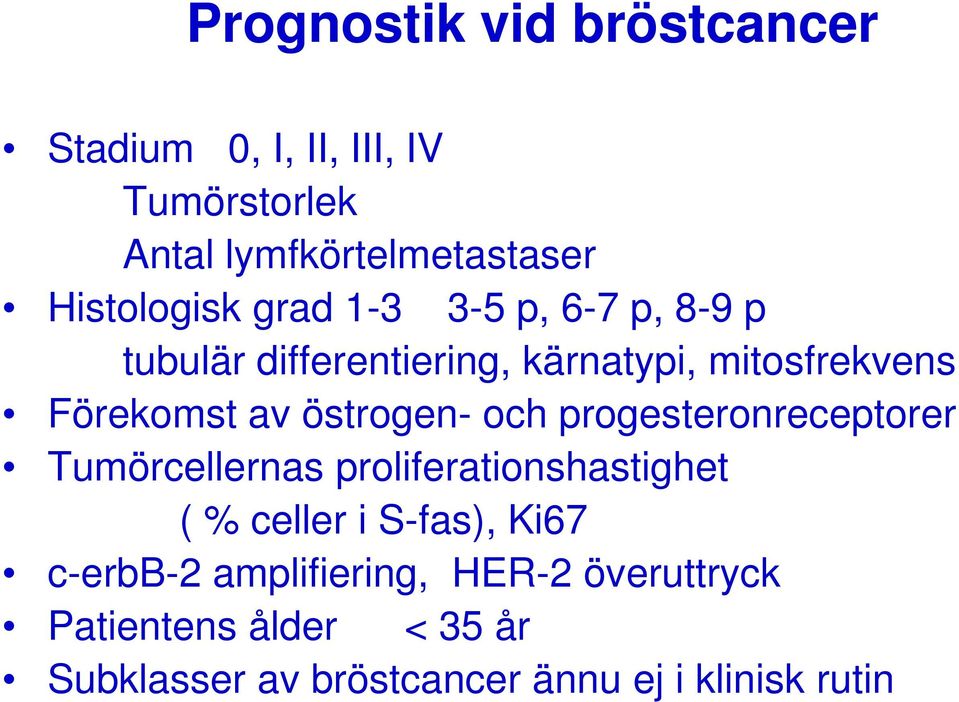 östrogen- och progesteronreceptorer Tumörcellernas proliferationshastighet ( % celler i S-fas), Ki67