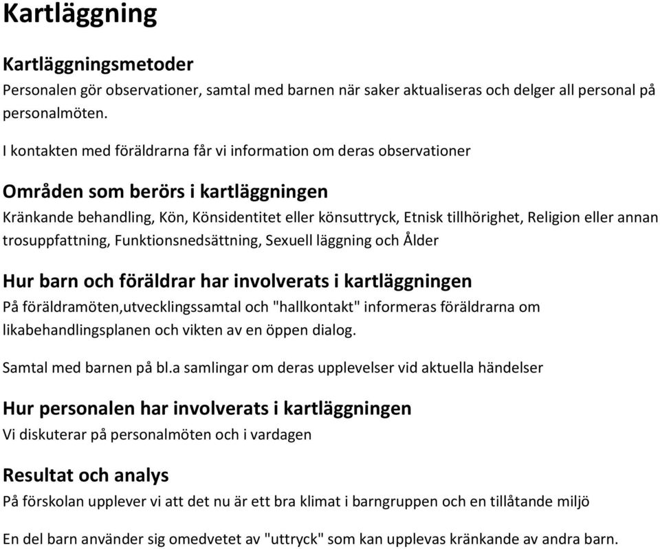 eller annan trosuppfattning, Funktionsnedsättning, Sexuell läggning och Ålder Hur barn och föräldrar har involverats i kartläggningen På föräldramöten,utvecklingssamtal och "hallkontakt" informeras