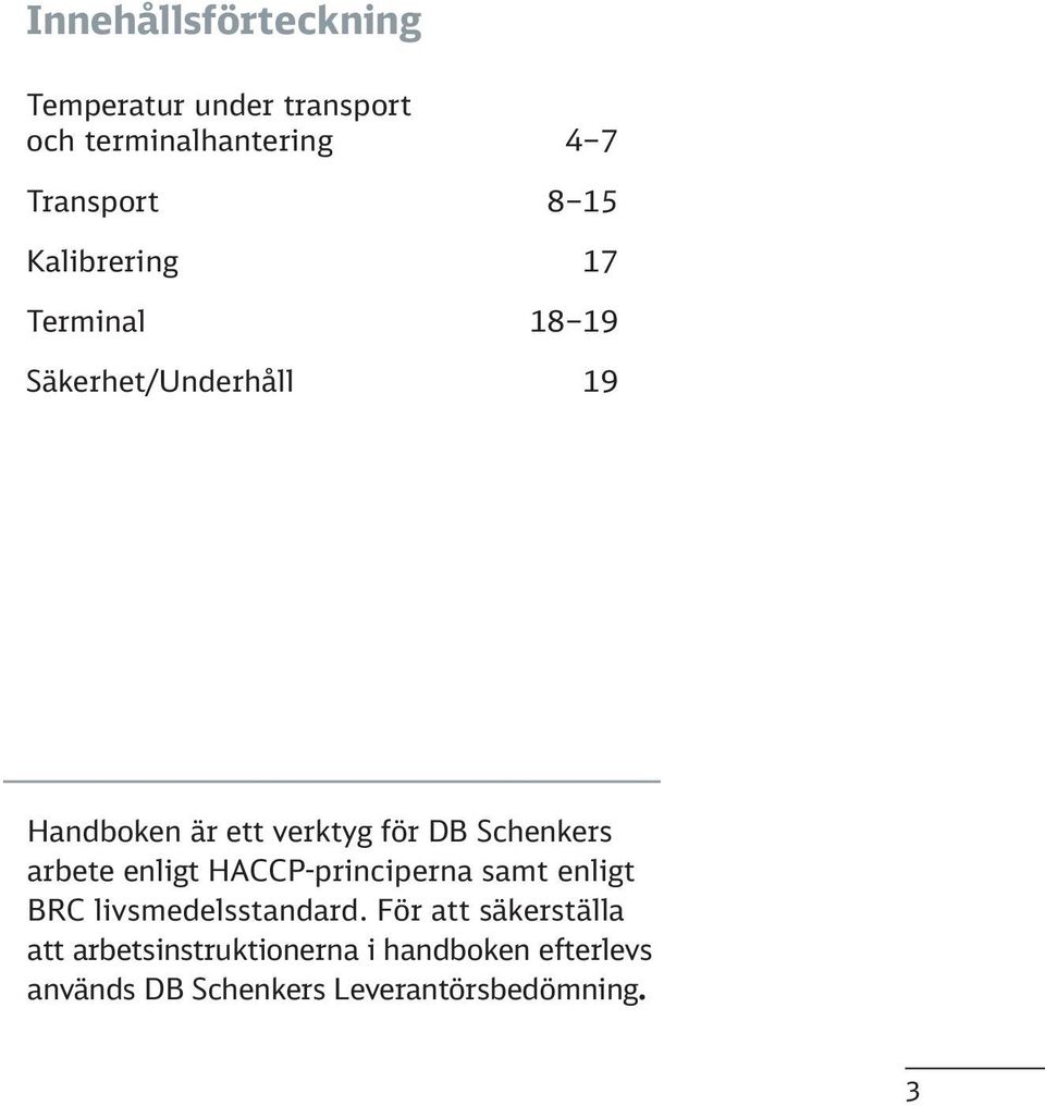 Schenkers arbete enligt HACCP-principerna samt enligt BRC livsmedelsstandard.