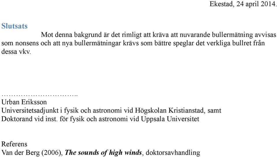 .. Urban Eriksson Universitetsadjunkt i fysik och astronomi vid Högskolan Kristianstad, samt Doktorand