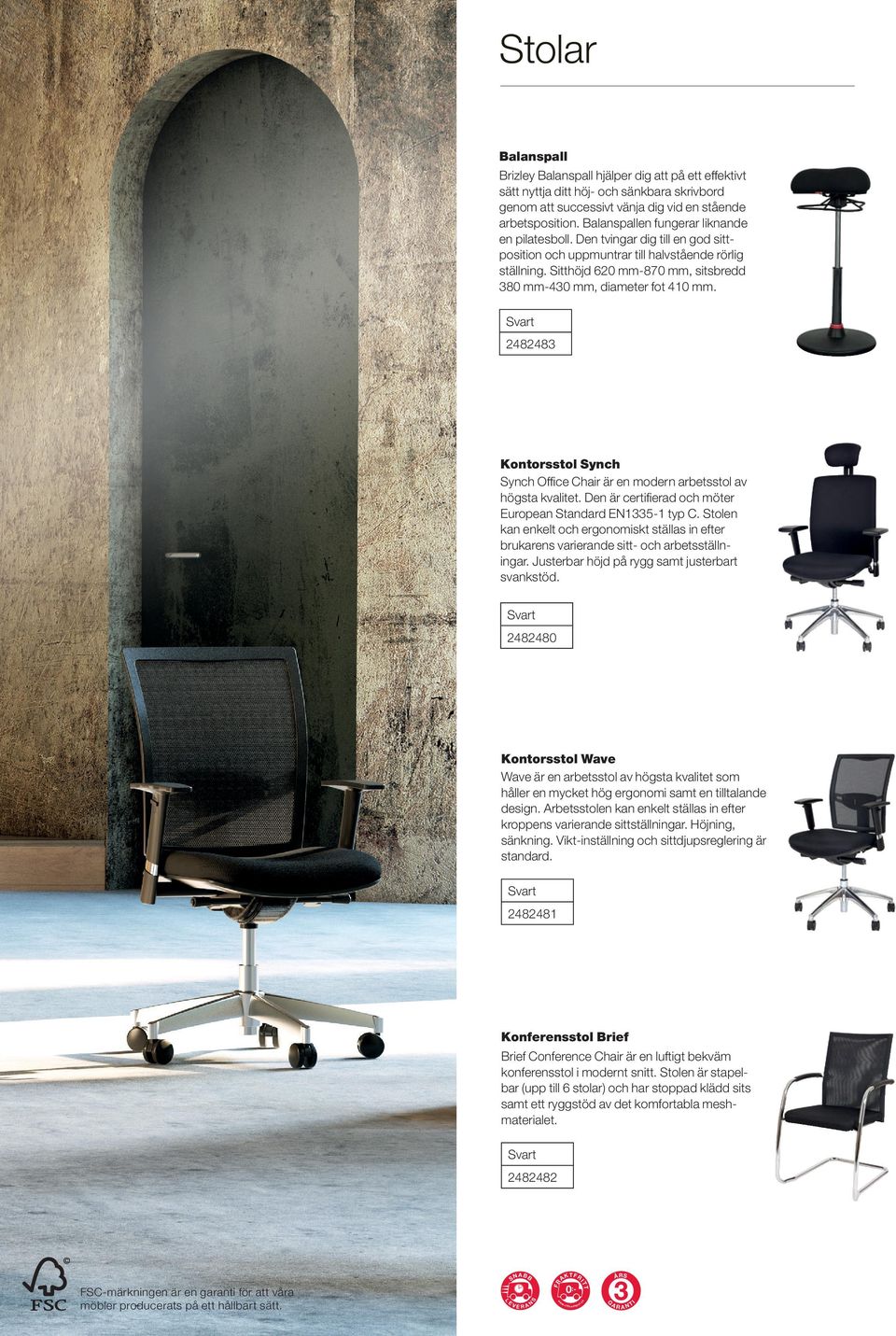 Sitthöjd 620 mm-870 mm, sitsbredd 380 mm-430 mm, diameter fot 410 mm. Svart 2482483 Kontorsstol Synch Synch Office Chair är en modern arbetsstol av högsta kvalitet.