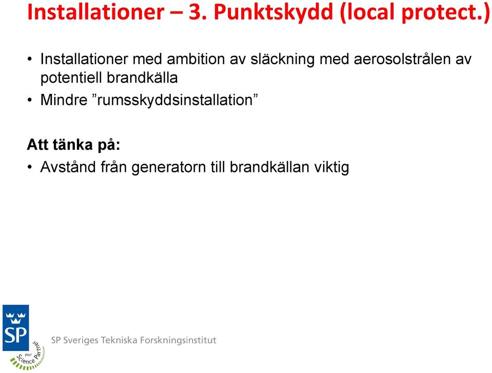 aerosolstrålen av potentiell brandkälla Mindre