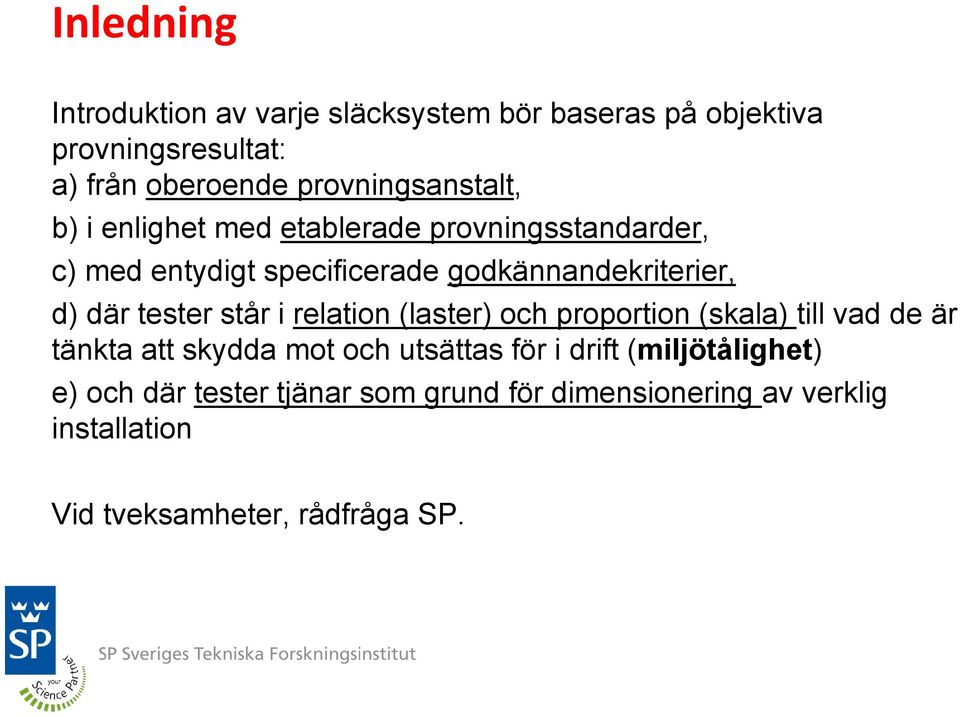 godkännandekriterier, d) där tester står i relation (laster) och proportion (skala) till vad de är tänkta att skydda