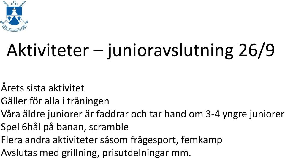 yngre juniorer Spel 6hål på banan, scramble Flera andra aktiviteter