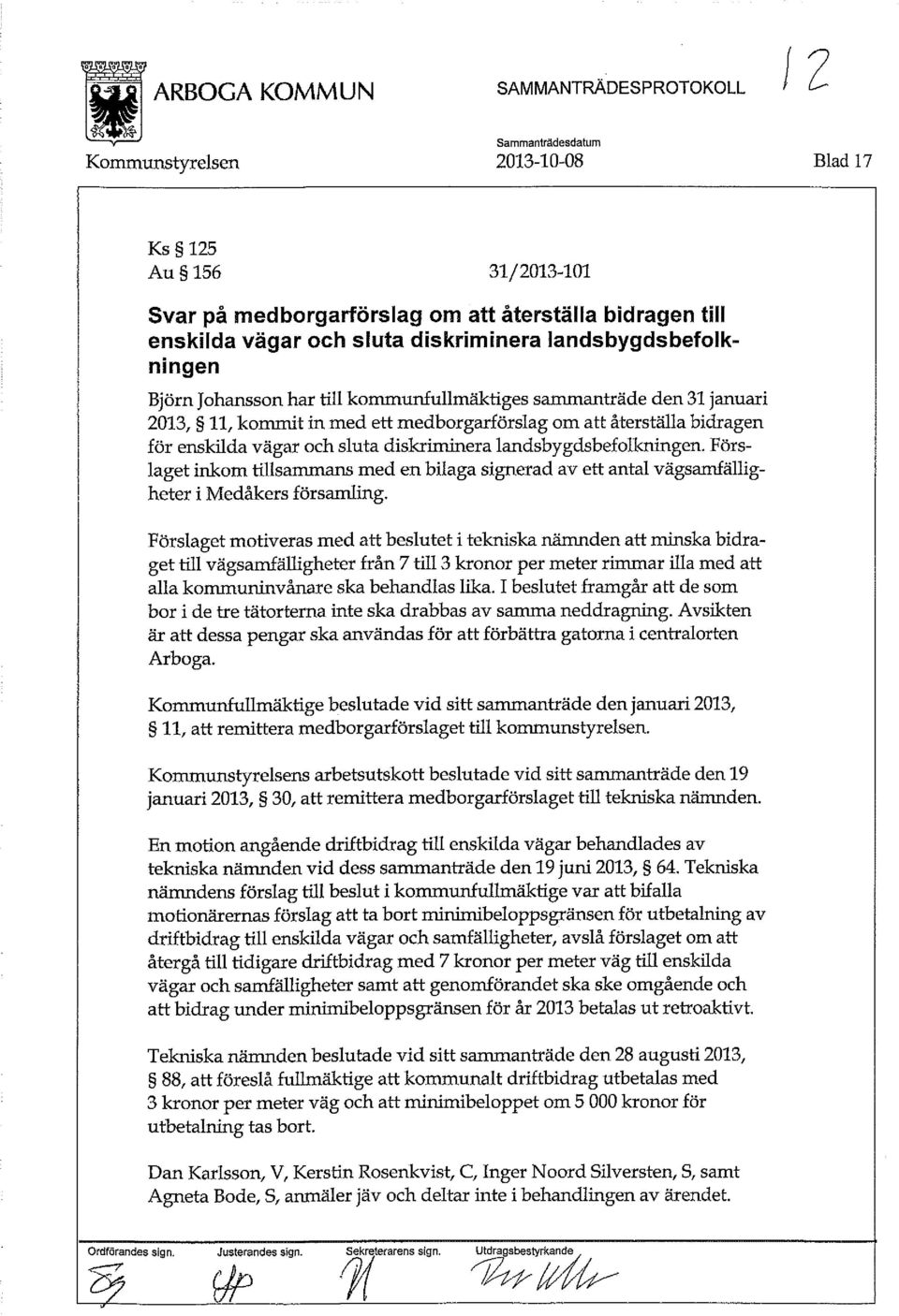 diskriminera landsbygdsbefolkningen. Förslaget inkom tillsammans med en bilaga signerad av ett antal vägsamfälligheter i Medåkers församling.