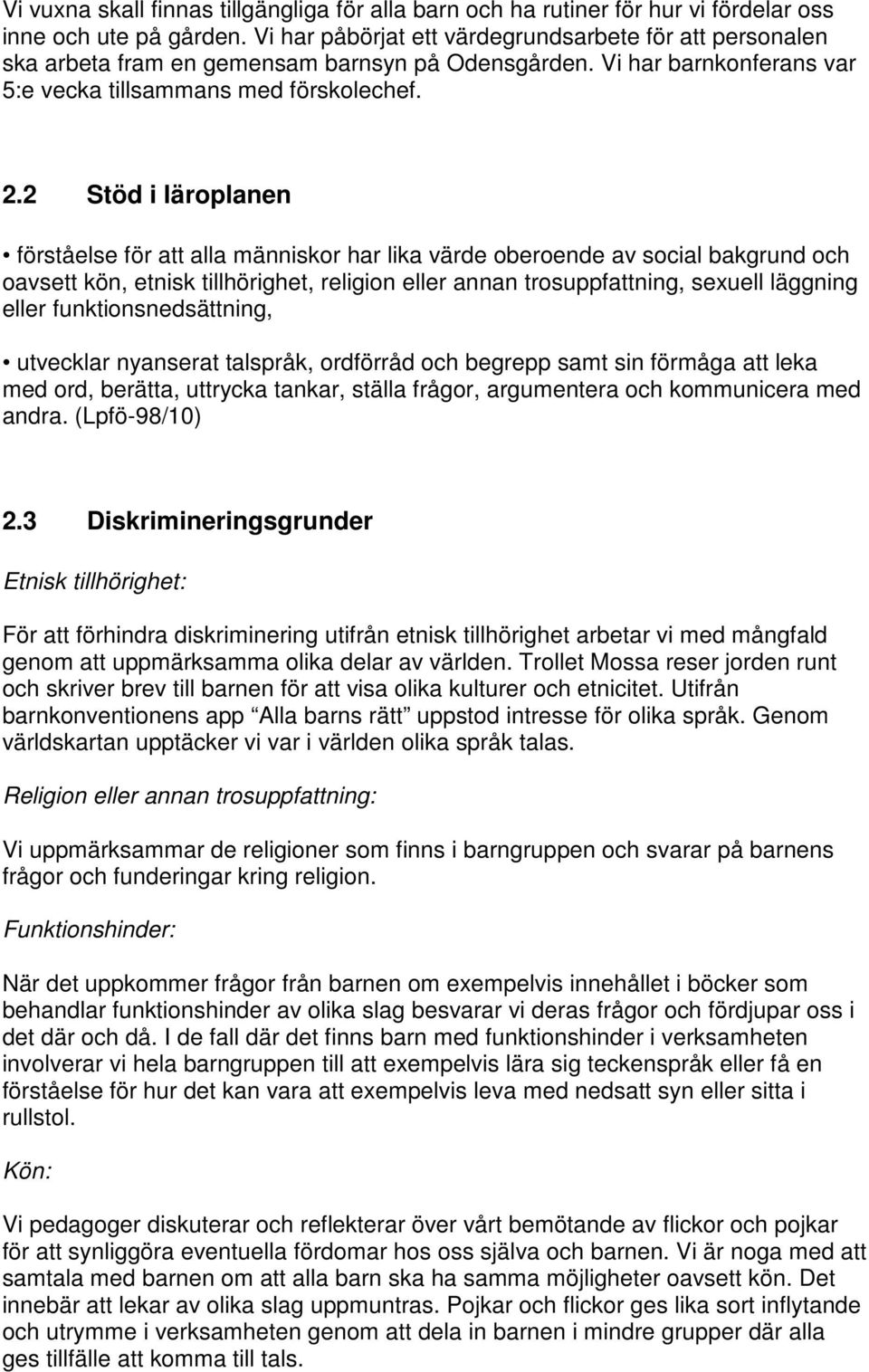 2 Stöd i läroplanen förståelse för att alla människor har lika värde oberoende av social bakgrund och oavsett kön, etnisk tillhörighet, religion eller annan trosuppfattning, sexuell läggning eller