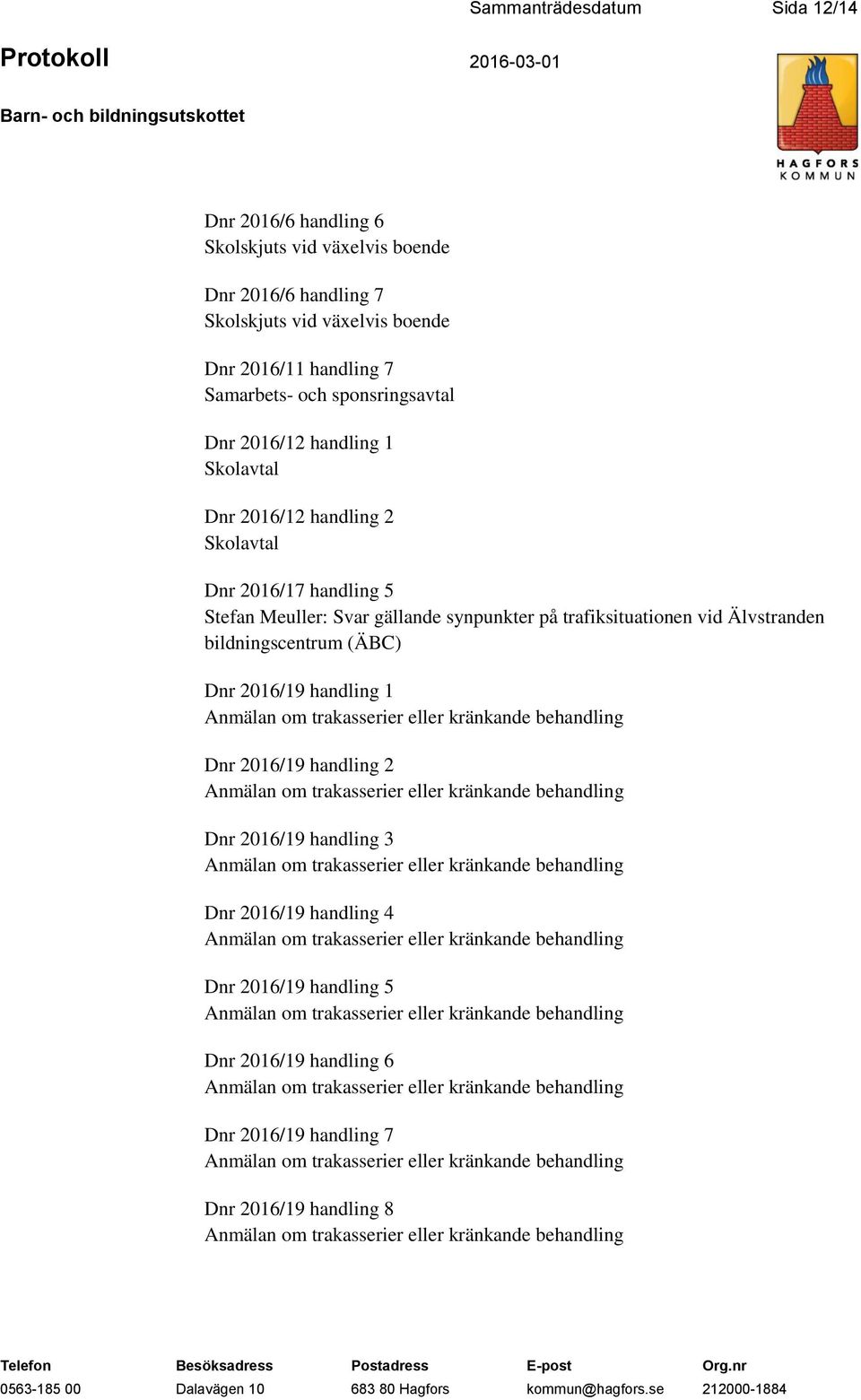 Stefan Meuller: Svar gällande synpunkter på trafiksituationen vid Älvstranden bildningscentrum (ÄBC) Dnr 2016/19 handling 1 Dnr 2016/19