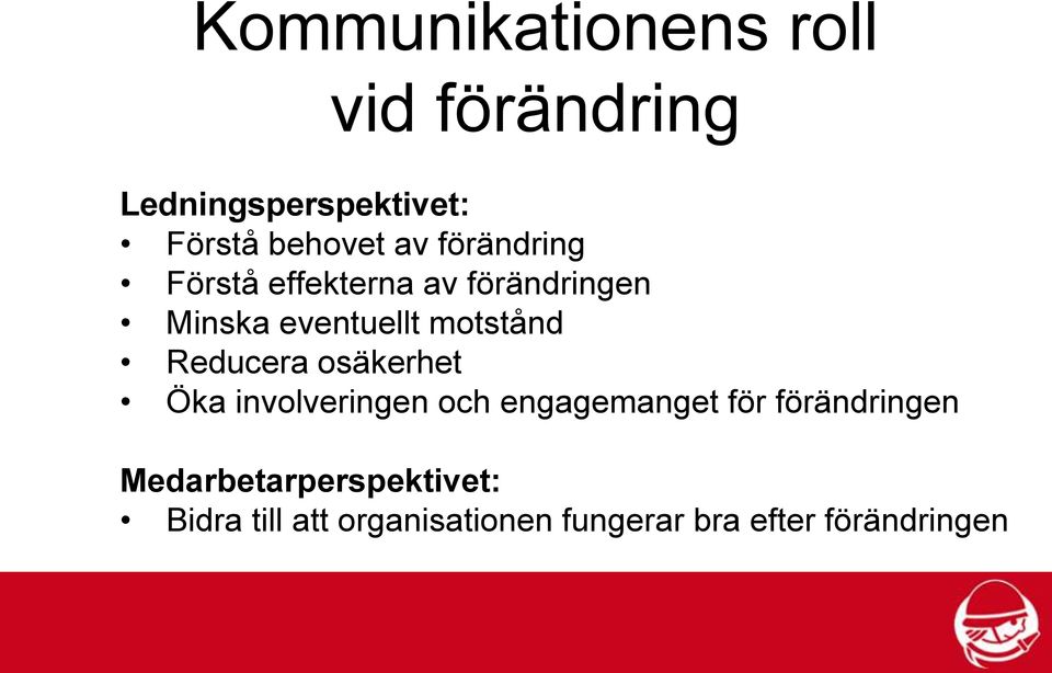 Reducera osäkerhet Öka involveringen och engagemanget för förändringen