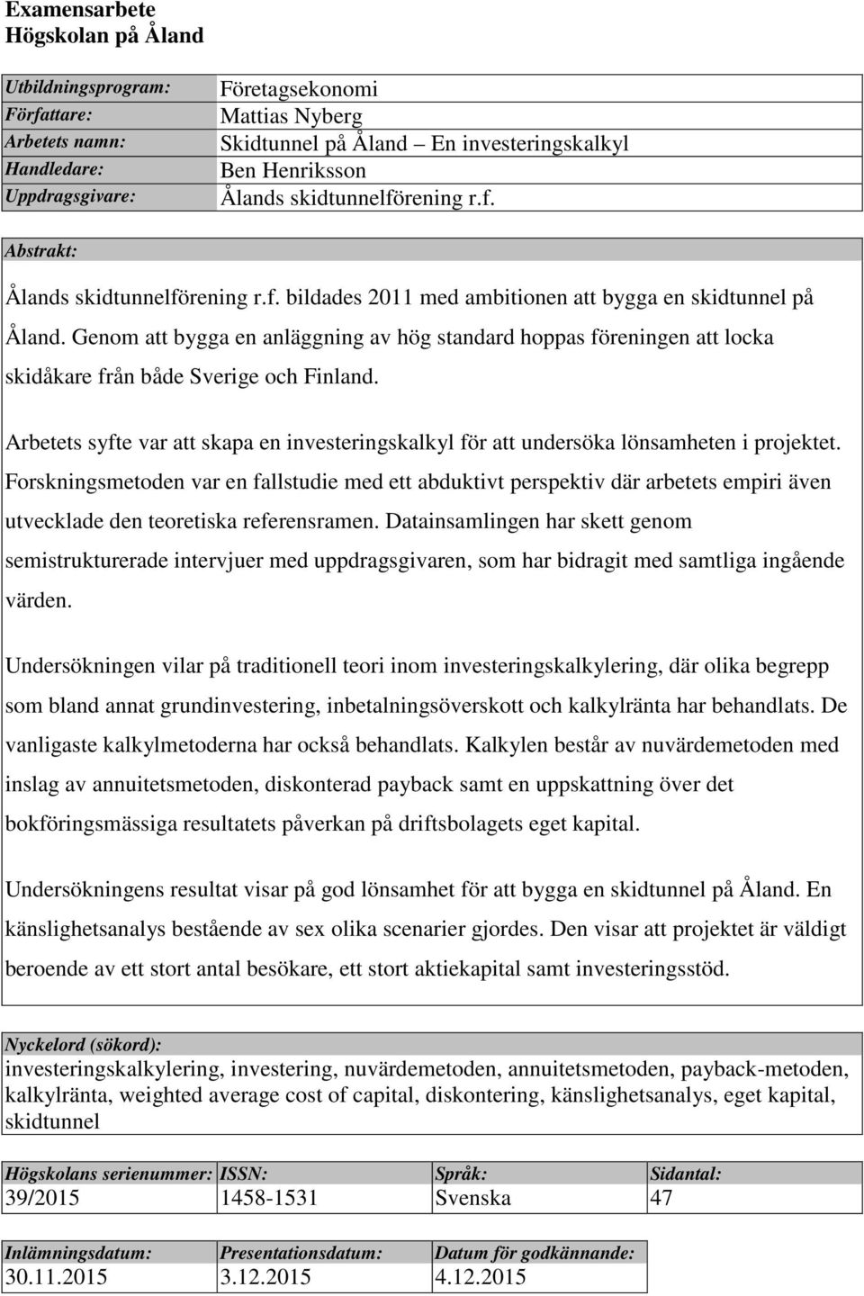 Genom att bygga en anläggning av hög standard hoppas föreningen att locka skidåkare från både Sverige och Finland.