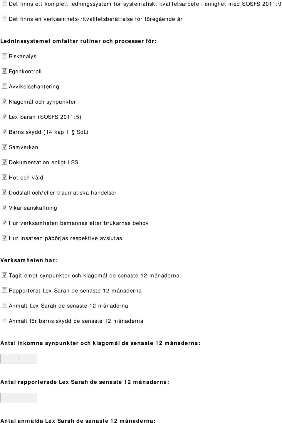 och/eller traumatiska händelser Vikarieanskaffning Hur verksamheten bemannas efter brukarnas behov Hur insatsen påbörjas respektive avslutas Verksamheten har: Tagit emot synpunkter och klagomål de