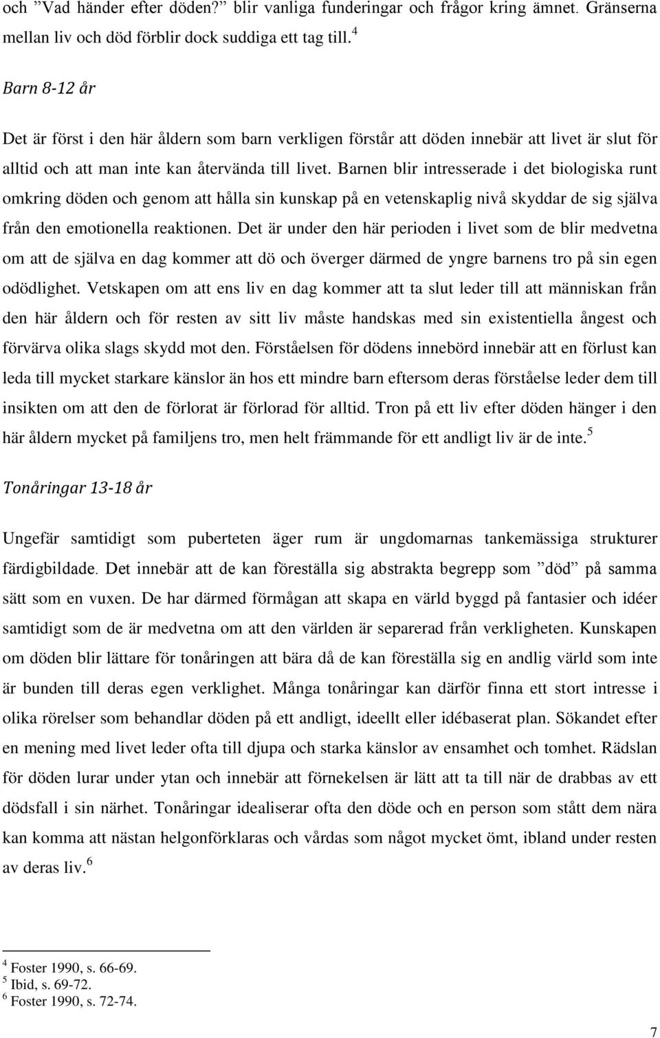 Barnen blir intresserade i det biologiska runt omkring döden och genom att hålla sin kunskap på en vetenskaplig nivå skyddar de sig själva från den emotionella reaktionen.