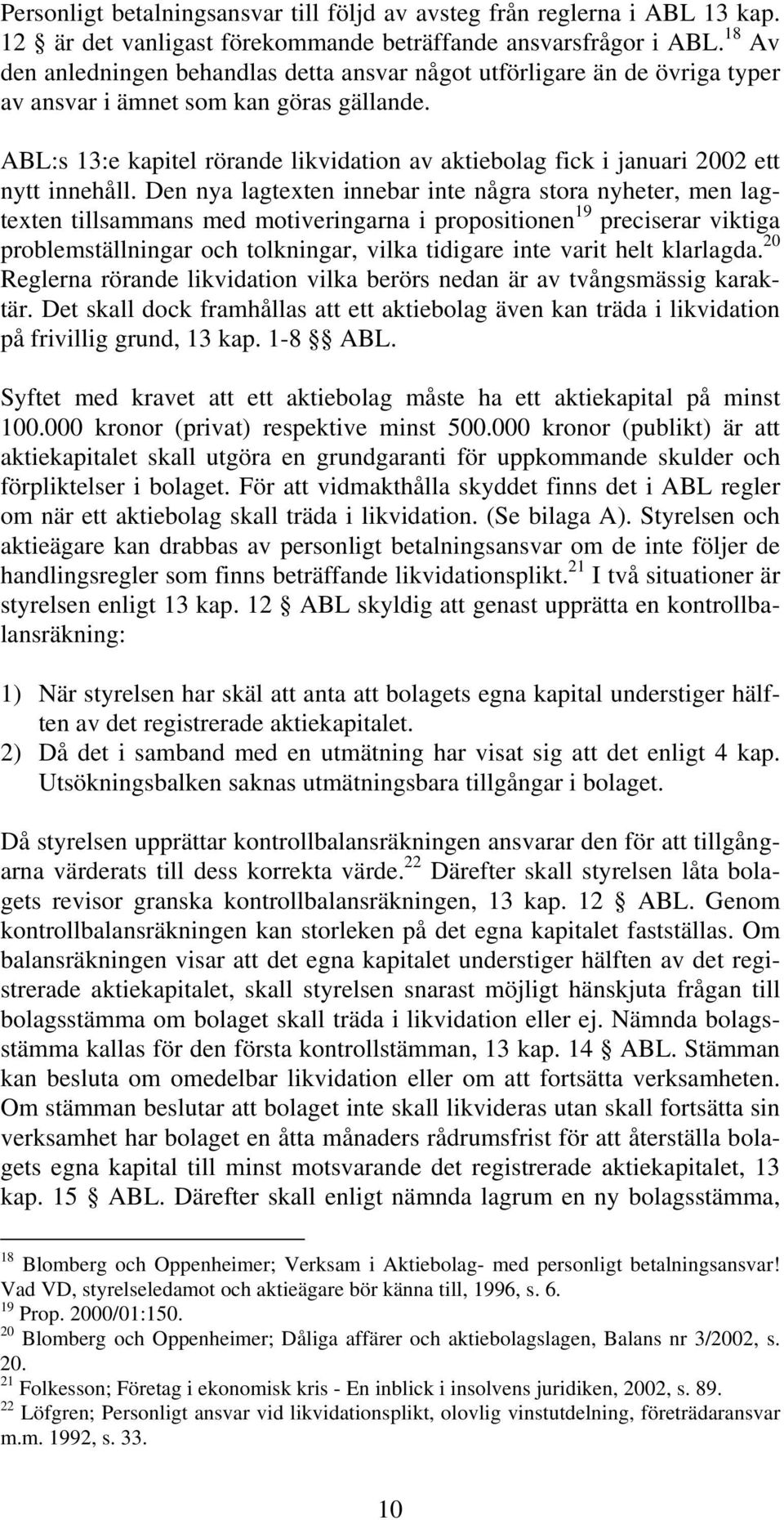 ABL:s 13:e kapitel rörande likvidation av aktiebolag fick i januari 2002 ett nytt innehåll.