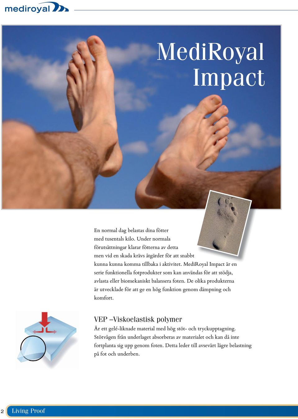 MediRoyal Impact är en serie funktionella fotprodukter som kan användas för att stödja, avlasta eller biomekaniskt balansera foten.