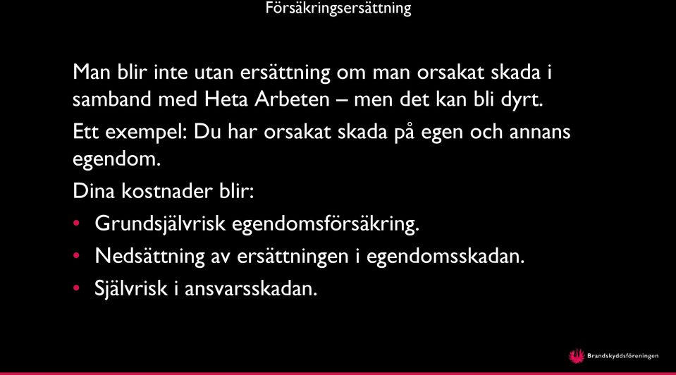Ett exempel: Du har orsakat skada på egen och annans egendom.