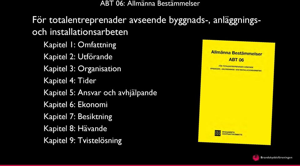 Utförande Kapitel 3: Organisation Kapitel 4: Tider Kapitel 5: Ansvar och