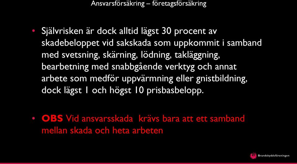 snabbgående verktyg och annat arbete som medför uppvärmning eller gnistbildning, dock lägst 1 och