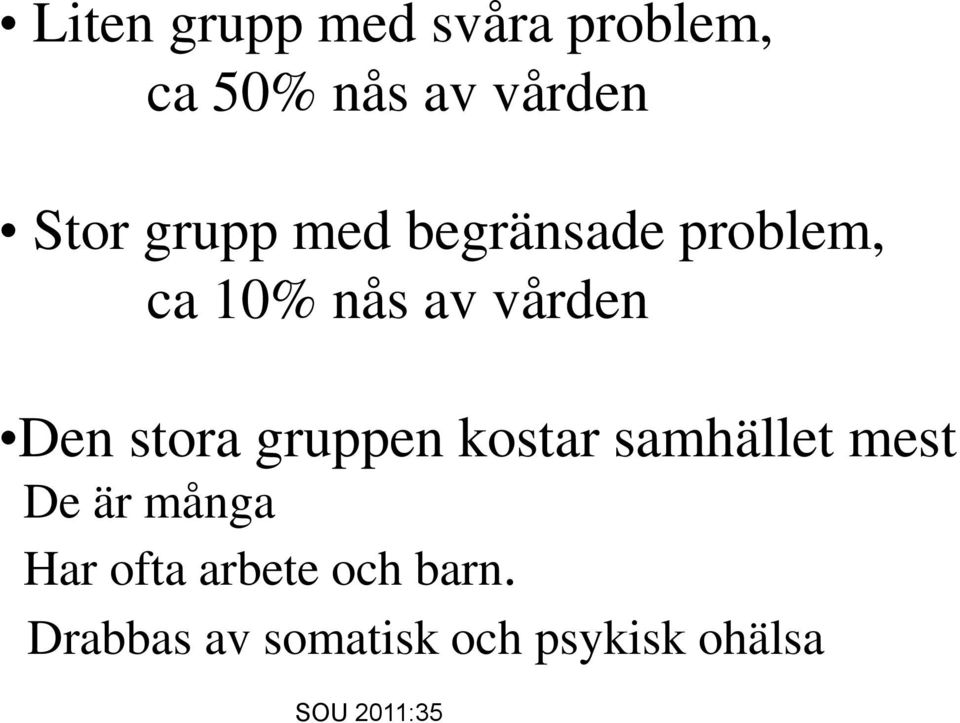 stora gruppen kostar samhället mest De är många Har ofta