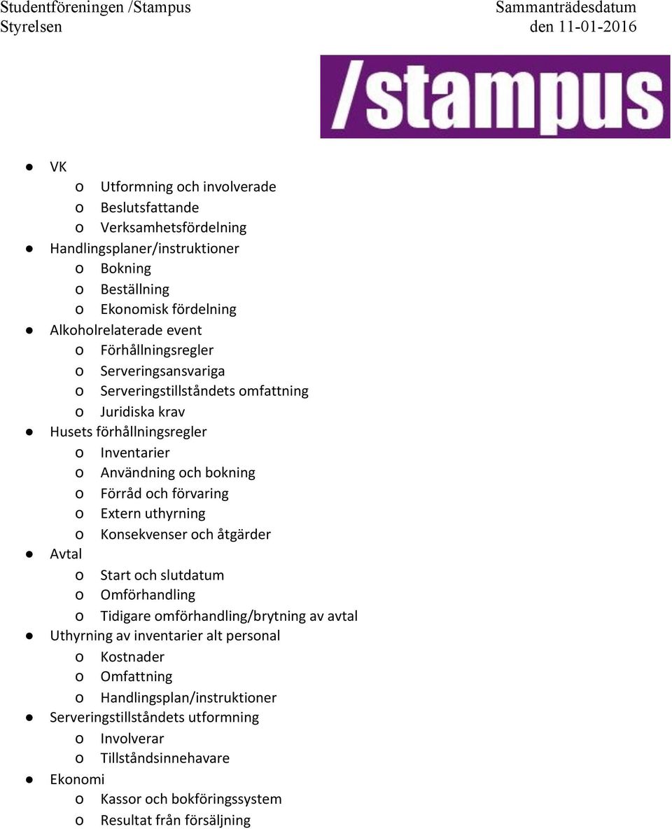 Förråd#och#förvaring# o" Extern#uthyrning# o" Konsekvenser#och#åtgärder# " Avtal# o" Start#och#slutdatum# o" Omförhandling# o" Tidigare#omförhandling/brytning#av#avtal# "