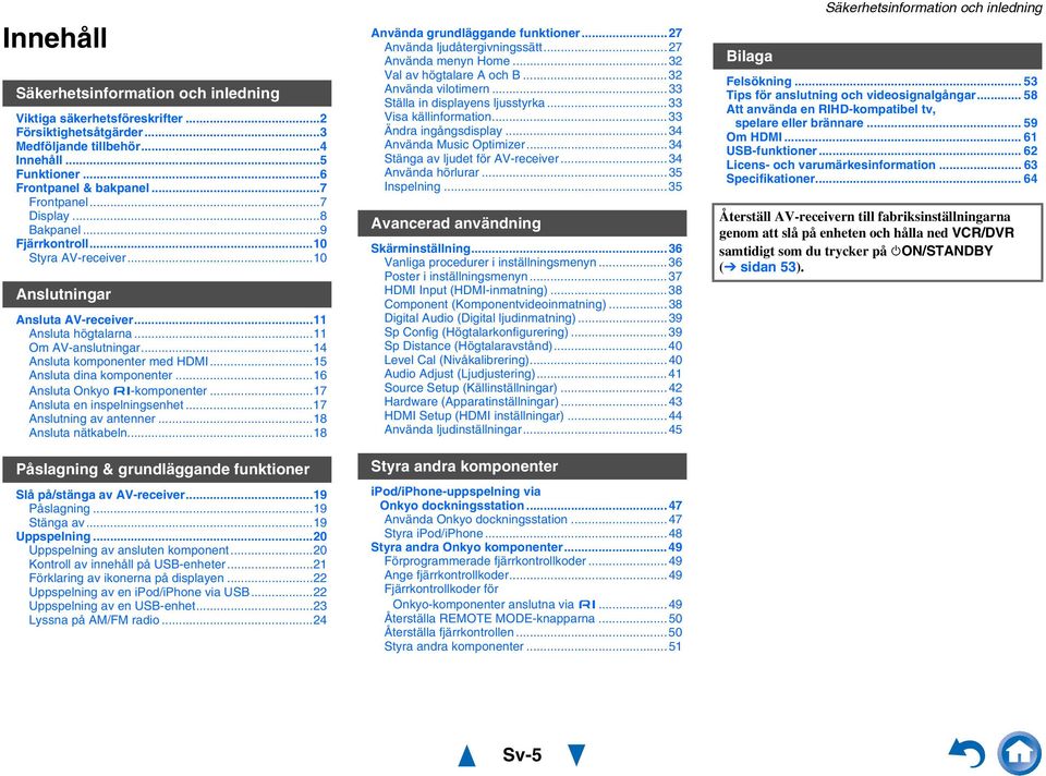 ..5 Ansluta dina komponenter...6 Ansluta Onkyo -komponenter...7 Ansluta en inspelningsenhet...7 Anslutning av antenner...8 Ansluta nätkabeln.