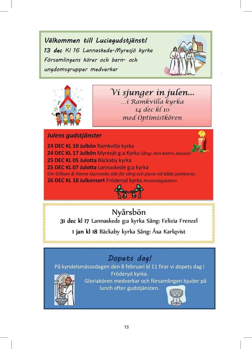 sång och piano vid båda julottorna.