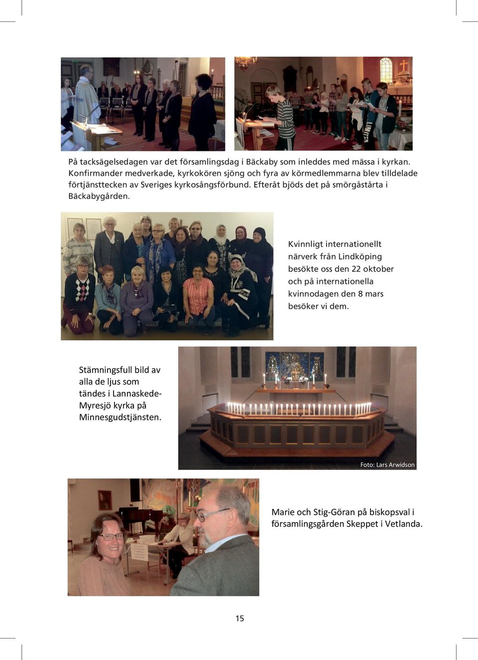 Sveriges kyrkosångsförbund. kyrkosångsförbund.efteråt Efteråtbjöds bjödsdet detpå påsmörgåstårta smörgåstårtai i Bäckabygården.