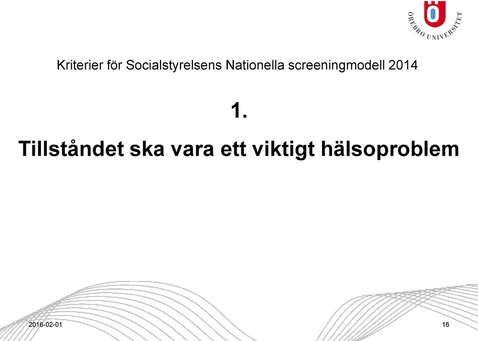 1. Tillståndet ska vara ett