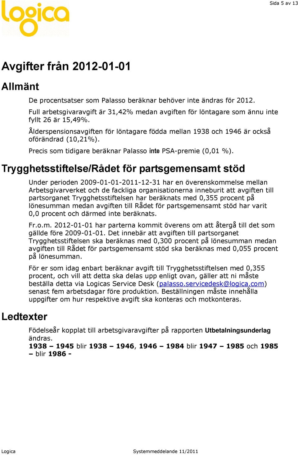 Precis som tidigare beräknar Palasso inte PSA-premie (0,01 %).