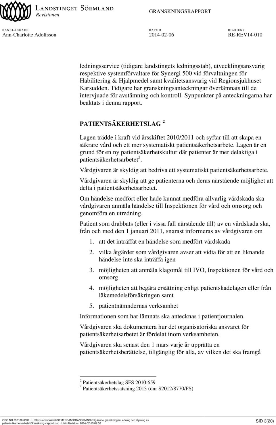 PATIENTSÄKERHETSLAG 2 Lagen trädde i kraft vid årsskiftet 2010/2011 och syftar till att skapa en säkrare vård och ett mer systematiskt patientsäkerhetsarbete.