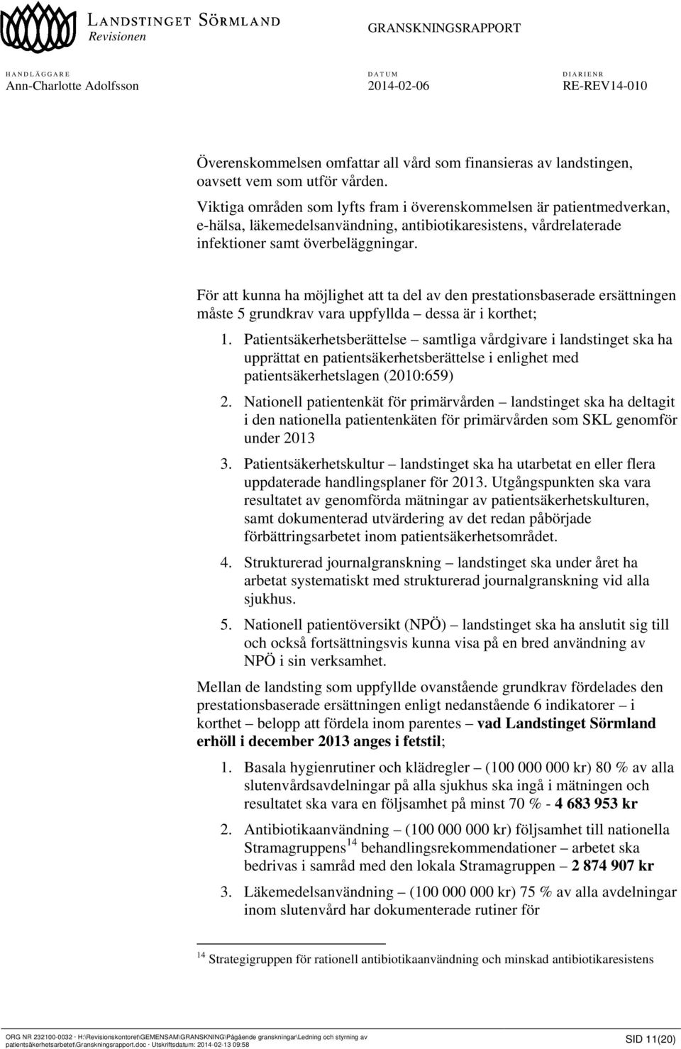 För att kunna ha möjlighet att ta del av den prestationsbaserade ersättningen måste 5 grundkrav vara uppfyllda dessa är i korthet; 1.